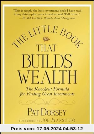 The Little Book That Builds Wealth: The Knockout Formula for Finding Great Investments (Little Book, Big Profits)